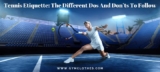 Tennis Etiquette: The Different Dos And Don’ts To Follow